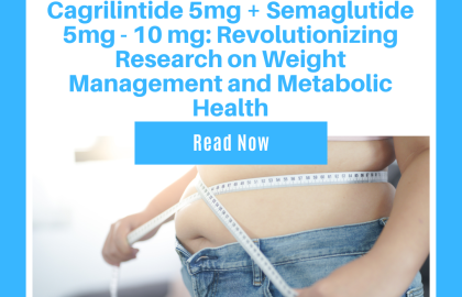 Cagrilintide 5mg + Semaglutide 5mg - 10 mg: Revolutionizing Research on Weight Management and Metabolic Health